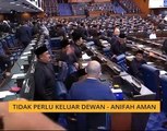 Tidak perlu keluar Dewan - Anifah Aman