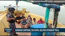 Merusak Ekosistem Laut, TNI Tangkap Dua Kapal Nelayan Yang Gunakan Jaring Cantrang!