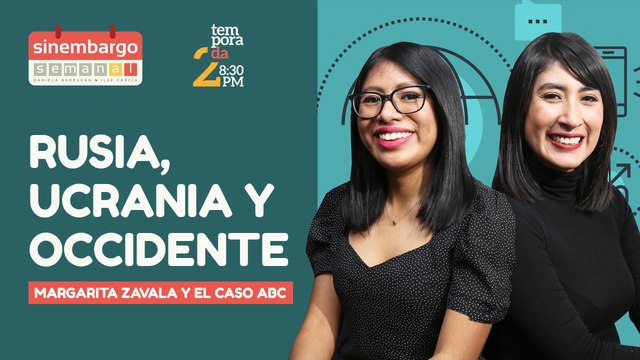#EnVivo | #SinEmbargoSemanal | La guerra en Ucrania | Margarita Zavala y caso ABC | AMLO y Lilly Téllez