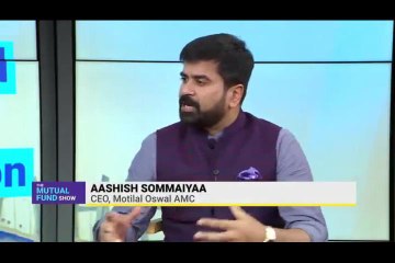 Mutual Fund Show With Motilal Oswal AMC's Aashish Somaiyaa
