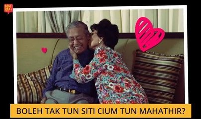 Boleh tak Tun Siti cium Tun Mahathir?