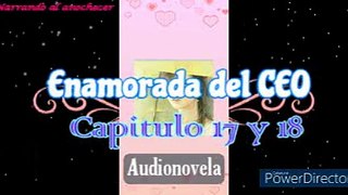 Audionovela Enamorada del CEO capitulo 17 y 18 (Voz femenina)