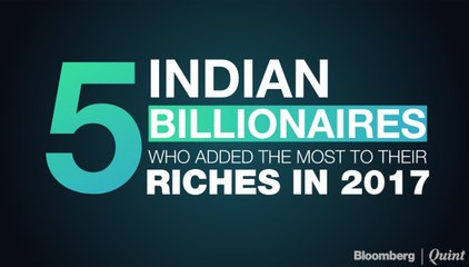 These Indian Billionaires Saw The Biggest Increase To Their Net Worth In 2017