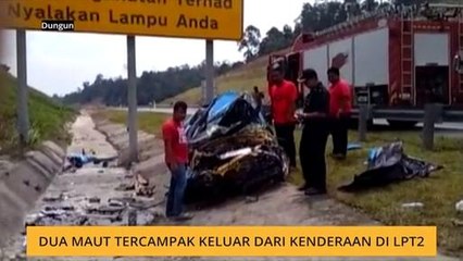 Dua maut tercampak keluar dari kenderaan di LPT2