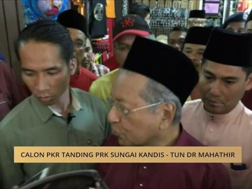Calon PKR tanding PRK Sungai Kandis - Tun Dr Mahathir Mohamad