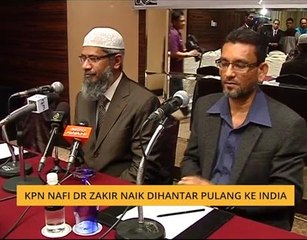 KPN nafi Dr Zakir Naik dihantar pulang ke India