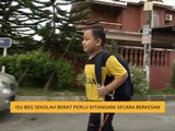 Isu beg sekolah berat perlu ditangani secara berkesan