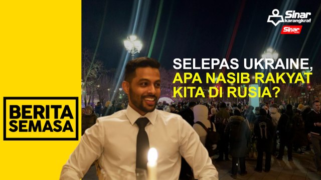 Selepas Ukraine, apa nasib rakyat kita di Rusia