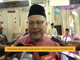 Kerajaan Kelantan akan buat tuntutan royalti petroleum