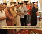 AWANI State [Pahang]: Bekas Menteri Besar Pahang meninggal dunia