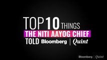 Top 10 Things Niti Aayog Chief Told BQ