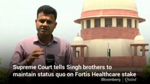Supreme Court Tells Singh Brothers To Maintain Status Quo On Fortis Healthcare Stake