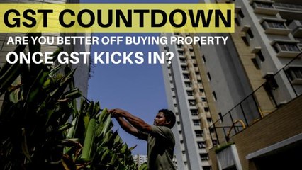 GST Countdown: Impact On Property Prices?