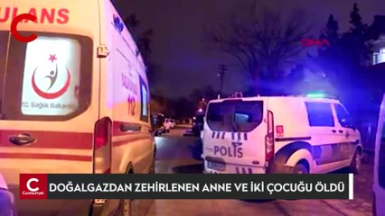 Ankara'da doğalgazdan zehirlenen anne ve iki çocuğu öldü