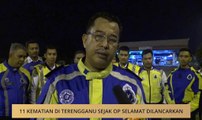 11 kematian di Terengganu sejak Op Selamat dilancarkan