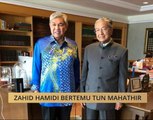 Zahid Hamidi bertemu Tun Mahathir