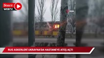 Rus askerleri, Ukrayna’da hastaneye ateş açtı
