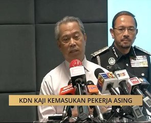 KDN kaji kemasukan pekerja asing