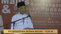 PH berdepan beban besar - Tun M