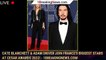 Cate Blanchett & Adam Driver Join France's Biggest Stars at Cesar Awards 2022! - 1breakingnews.com