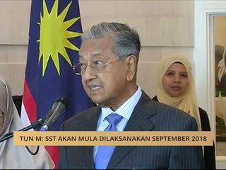 Tun M: SST akan mula dilaksanakan September 2018