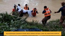 Dua beranak dihanyutkan arus deras ketika cuba selamatkan kereta