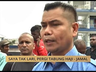 Saya tak lari, pergi Tabung Haji - Jamal