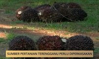 AWANI State [Terengganu]: Sumber pertanian Terengganu perlu diperkasakan