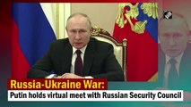 Russia-Ukraine War: Putin holds virtual meet with Russian Security Council