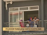 AWANI State [Johor]: PH Johor tunai janji hapus kuota KMK