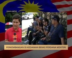 Perkembangan di kediaman bekas Perdana Menteri