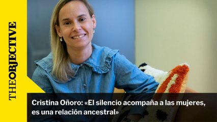 Cristina Oñoro: «El silencio acompaña a las mujeres, es una relación ancestral»