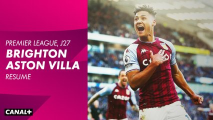 Brighton / Aston Villa : Les buts et le débrief - Premier League (J27)