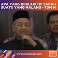 Apa yang berlaku di Sabah adalah suatu yang malang - Tun M