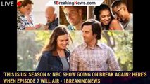 'This Is Us' Season 6: NBC show going on break again? Here's when Episode 7 will air - 1breakingnews