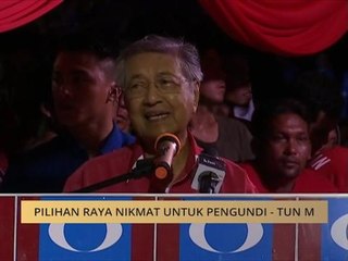 #MalaysiaMemilih: Pilihan raya nikmat untuk pengundi - Tun M