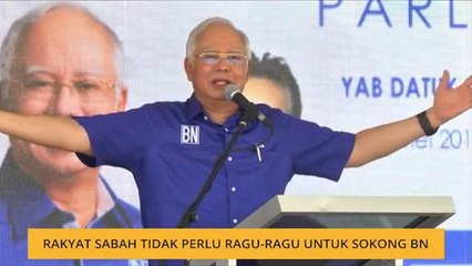 #MalaysiaMemilih: Rakyat Sabah tidak perlu ragu-ragu untuk sokong BN