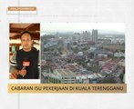 #MalaysiaMemilih: Cabaran isu pekerjaan di Kuala Terengganu