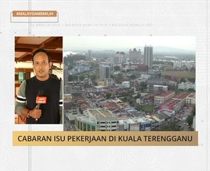 #MalaysiaMemilih: Cabaran isu pekerjaan di Kuala Terengganu