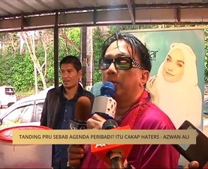 Tanding PRU sebab agenda peribadi? Itu cakap haters - Azwan Ali