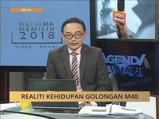 #MalaysiaMemilih Agenda AWANI: Realiti kehidupan golongan M40