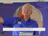 #MalaysiaMemilih: Datuk Seri Najib Razak anggap Tun Dr. Mahathirsebagai pelakon nombor 1