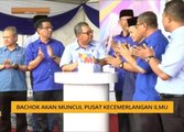 #MalaysiaMemilih: Bachok akan muncul pusat kecemerlangan ilmu