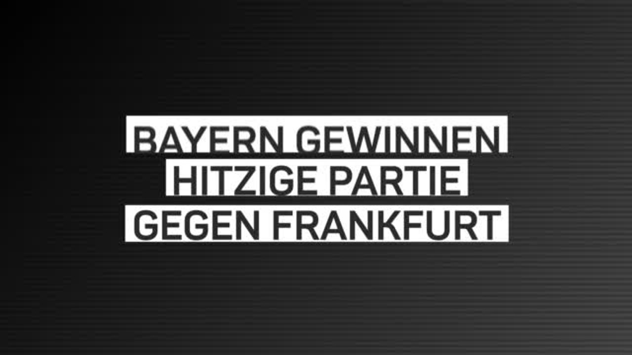 Fakten-Report: Bayern erkämpfen Sieg in Frankfurt