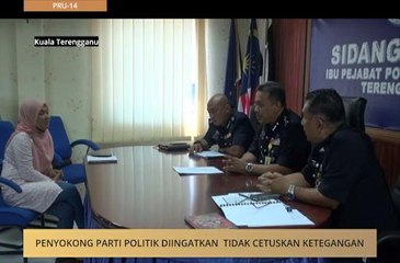 Penyokong parti politik diingatkan tidak cetuskan ketegangan