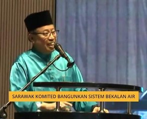 Sarawak komited bangunkan sistem bekalan air