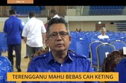 Terengganu mahu bebas cah keting