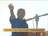 Bersedia tepis 'bom fitnah' pembangkang