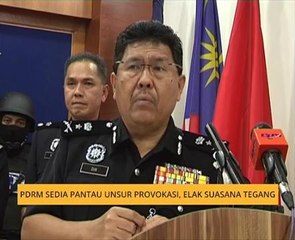 PDRM sedia pantau unsur provokasi, elak suasana tegang