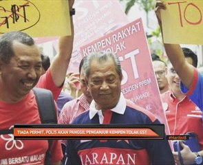 Tiada permit, polis akan panggil penganjur kempen tolak GST